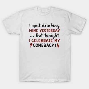 I Quit Drinking Wine Yesterday T-Shirt